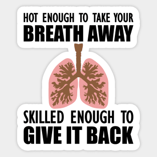 Nurse - Hot enough to take your breath away skilled enough to give it back Sticker